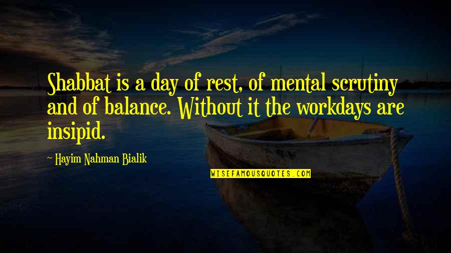 Workdays Quotes By Hayim Nahman Bialik: Shabbat is a day of rest, of mental Workdays Quotes By Hayim Nahman Bialik: Shabbat is a day of rest, of mental