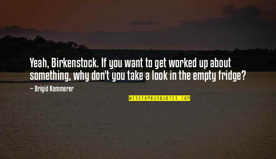 Worked Up Quotes By Brigid Kemmerer: Yeah, Birkenstock. If you want to get worked