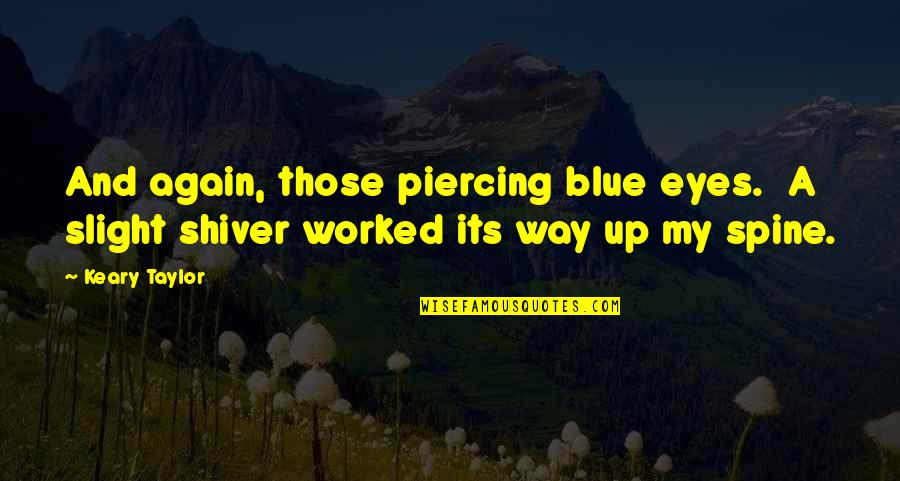 Worked Up Quotes By Keary Taylor: And again, those piercing blue eyes. A slight