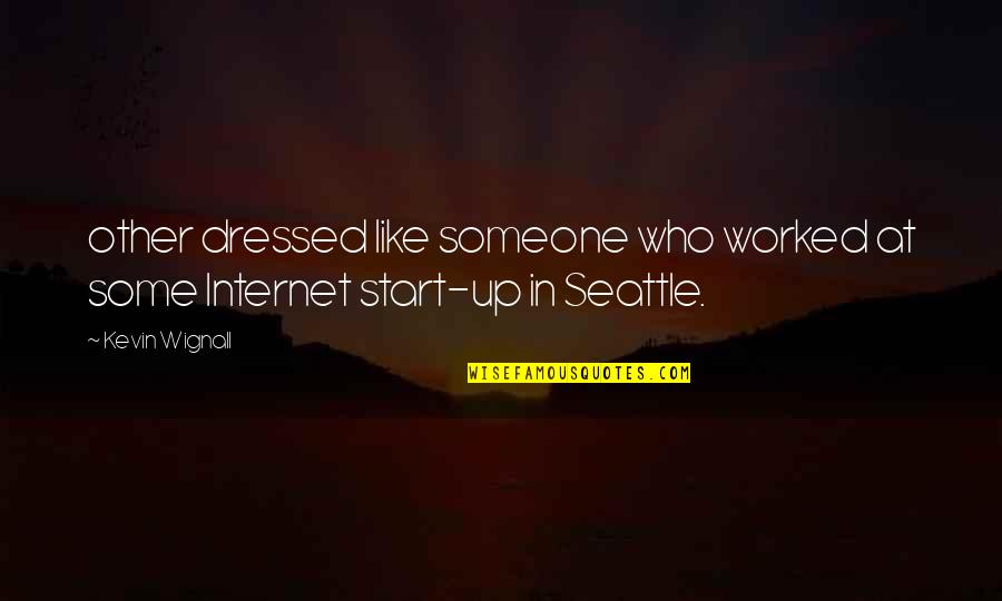 Worked Up Quotes By Kevin Wignall: other dressed like someone who worked at some