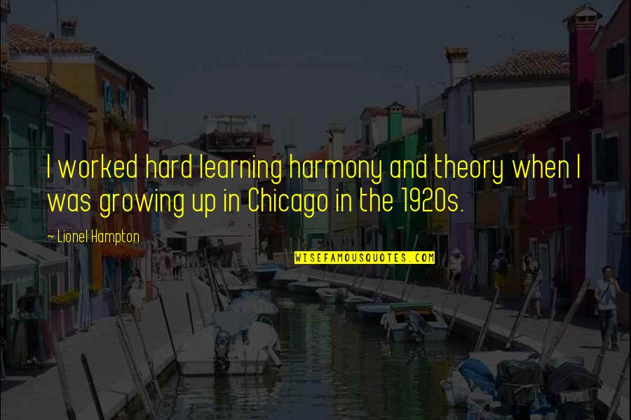 Worked Up Quotes By Lionel Hampton: I worked hard learning harmony and theory when