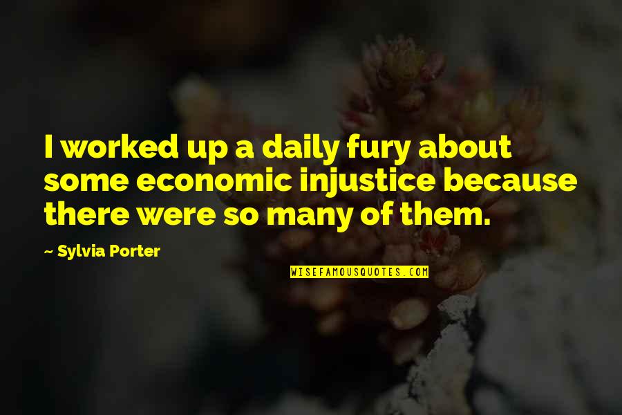 Worked Up Quotes By Sylvia Porter: I worked up a daily fury about some