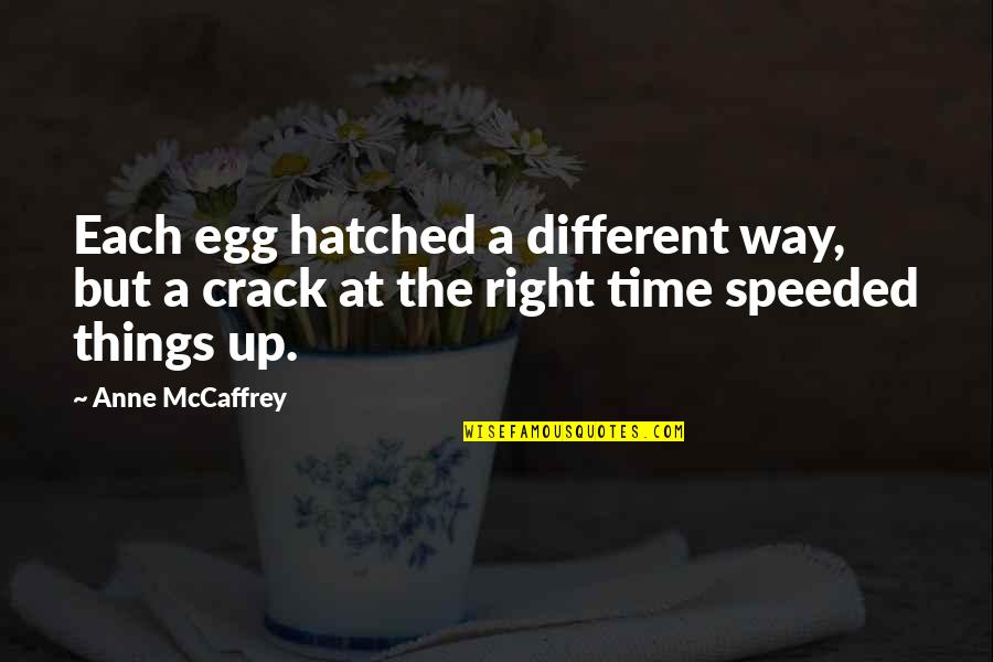 Workemanship Quotes By Anne McCaffrey: Each egg hatched a different way, but a