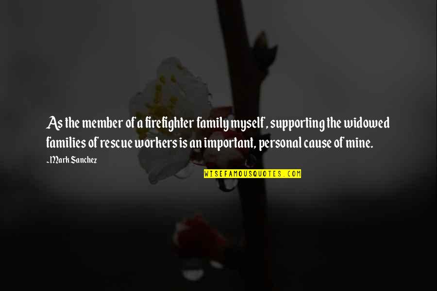 Workers As Family Quotes By Mark Sanchez: As the member of a firefighter family myself, Workers As Family Quotes By Mark Sanchez: As the member of a firefighter family myself,