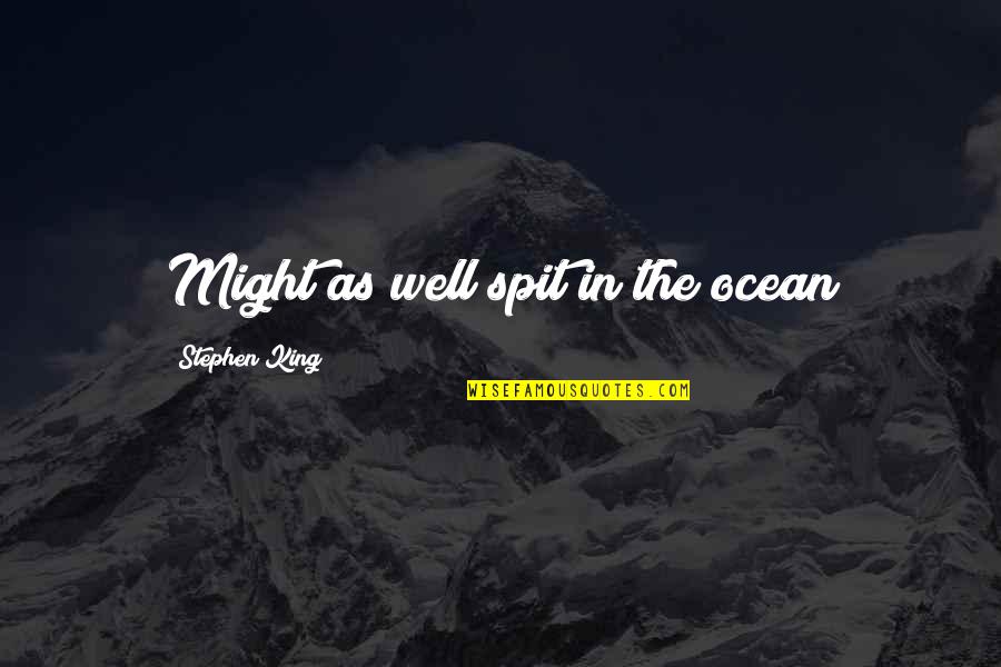 Workers Compensation Nj Quote Quotes By Stephen King: Might as well spit in the ocean