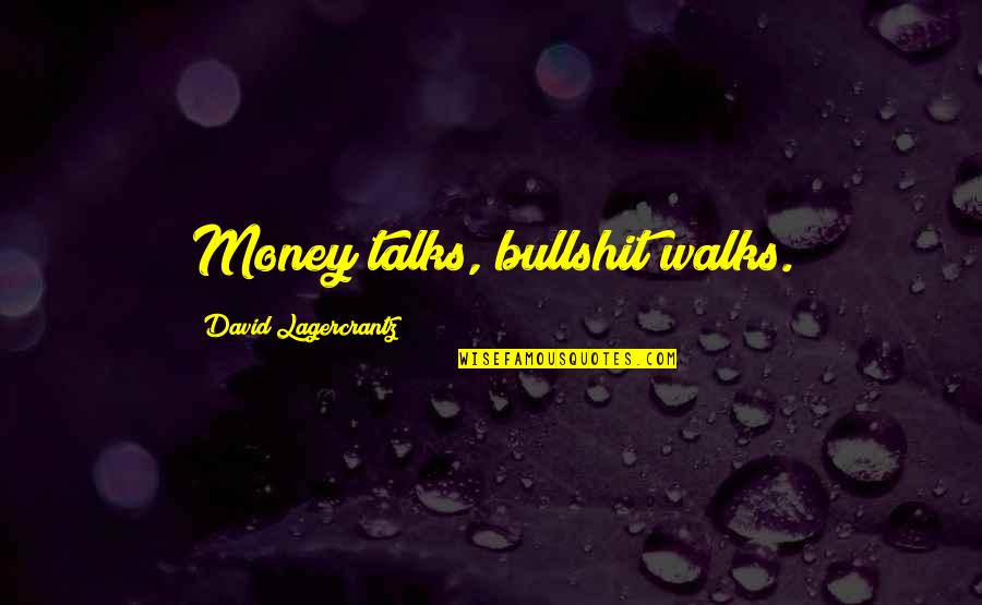 Workers Day Motivational Quotes By David Lagercrantz: Money talks, bullshit walks.