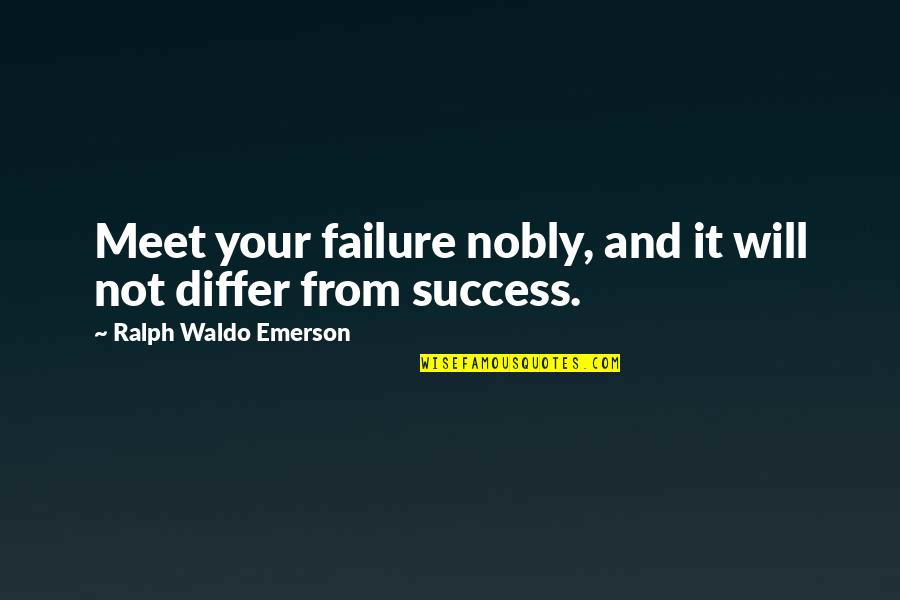 Workers Day Motivational Quotes By Ralph Waldo Emerson: Meet your failure nobly, and it will not