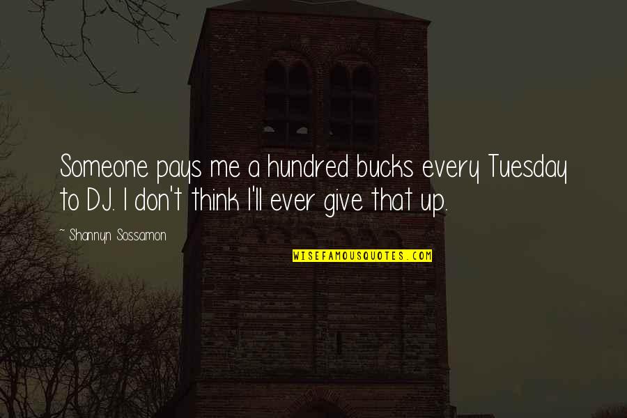 Workers Day Motivational Quotes By Shannyn Sossamon: Someone pays me a hundred bucks every Tuesday