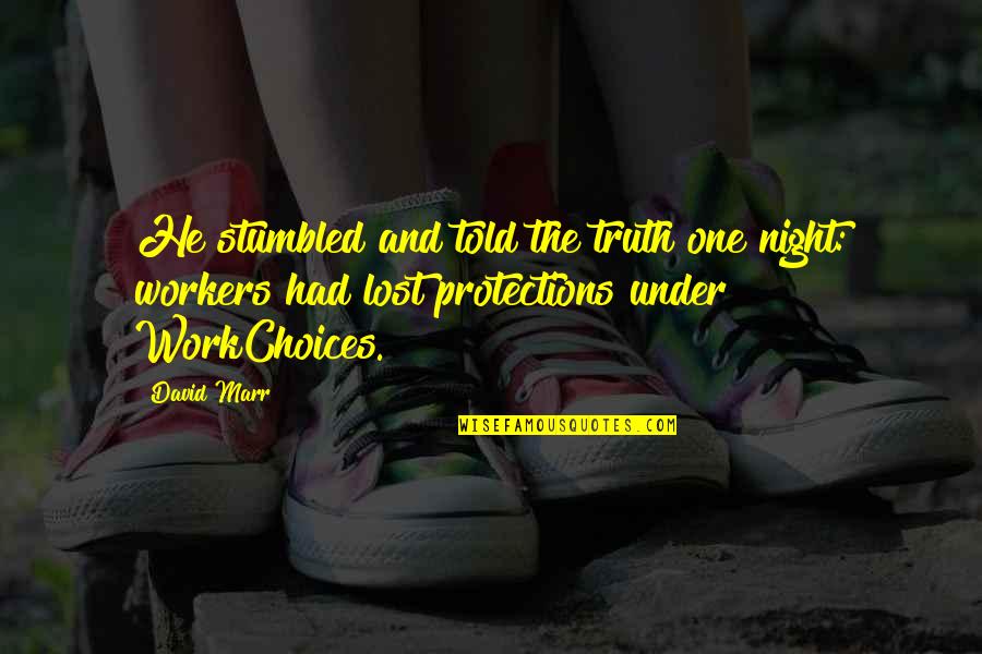 Workers The Quotes By David Marr: He stumbled and told the truth one night: Workers The Quotes By David Marr: He stumbled and told the truth one night: