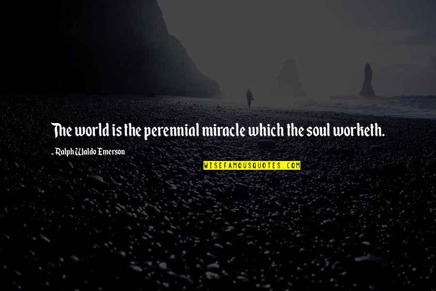 Worketh Quotes By Ralph Waldo Emerson: The world is the perennial miracle which the