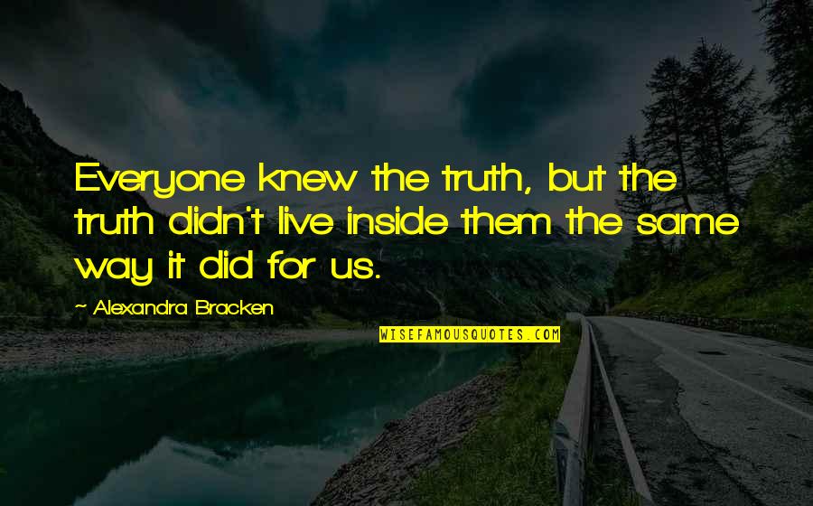 Workfest Quotes By Alexandra Bracken: Everyone knew the truth, but the truth didn't Workfest Quotes By Alexandra Bracken: Everyone knew the truth, but the truth didn't