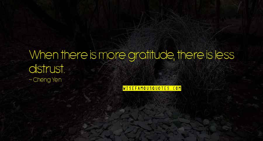 Workflow Automation Quotes By Cheng Yen: When there is more gratitude, there is less