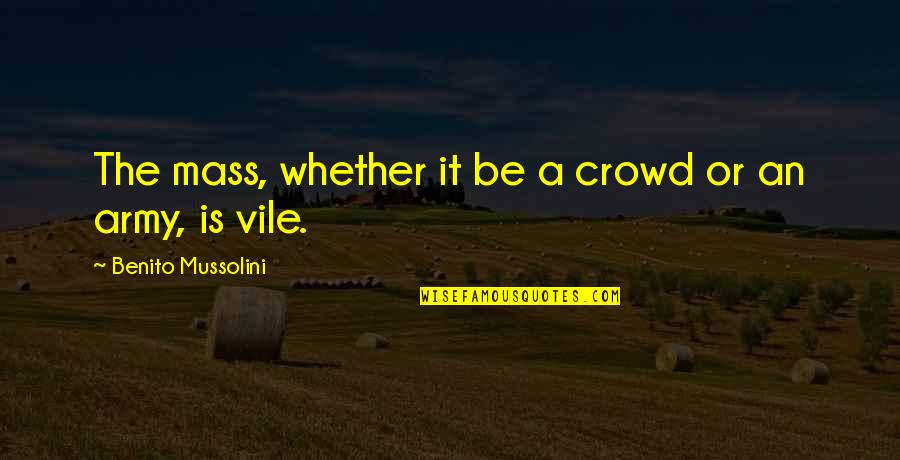 Workflow Process Quotes By Benito Mussolini: The mass, whether it be a crowd or