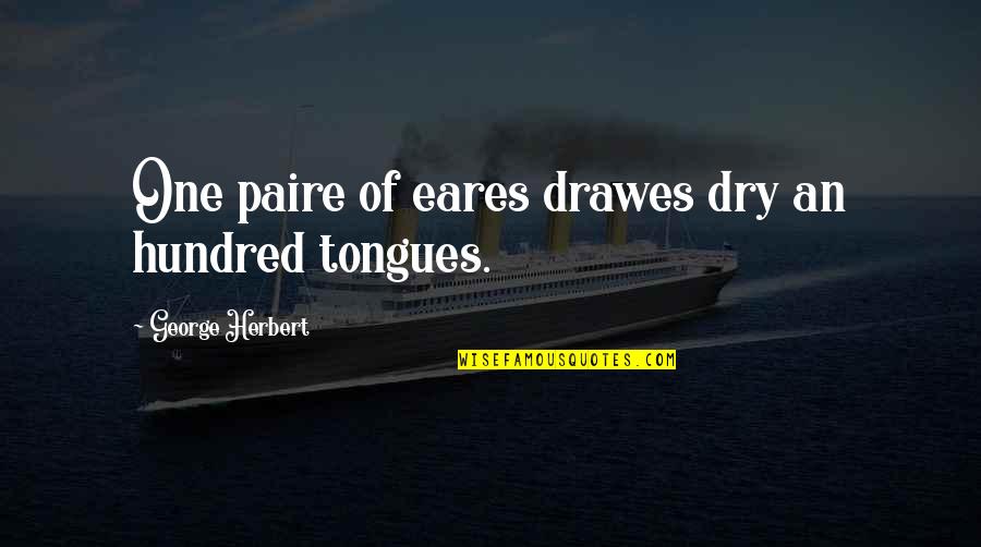 Workflow Quotes By George Herbert: One paire of eares drawes dry an hundred