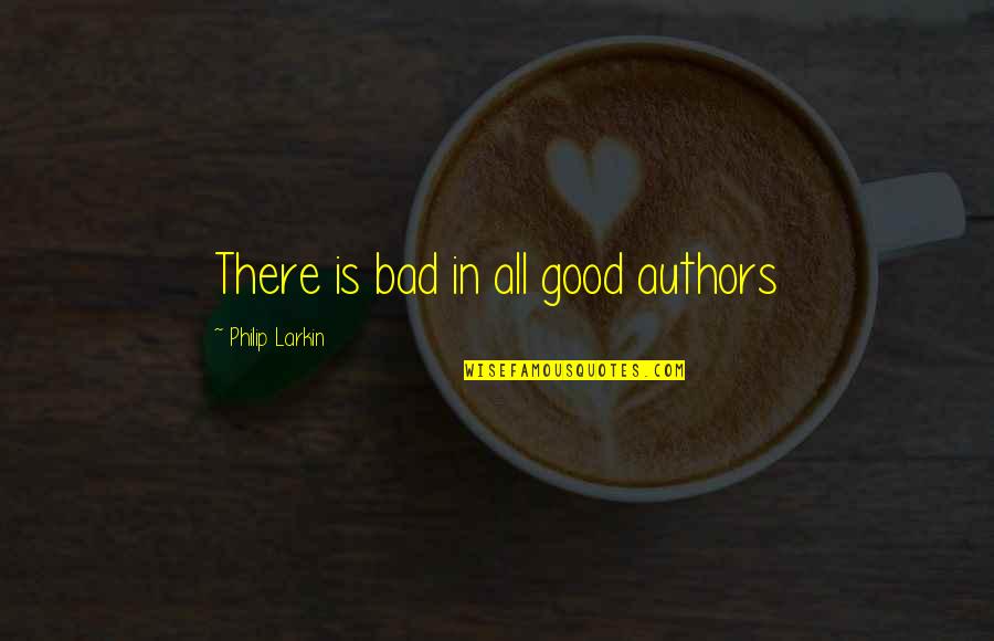 Workflow Software Quotes By Philip Larkin: There is bad in all good authors Workflow Software Quotes By Philip Larkin: There is bad in all good authors