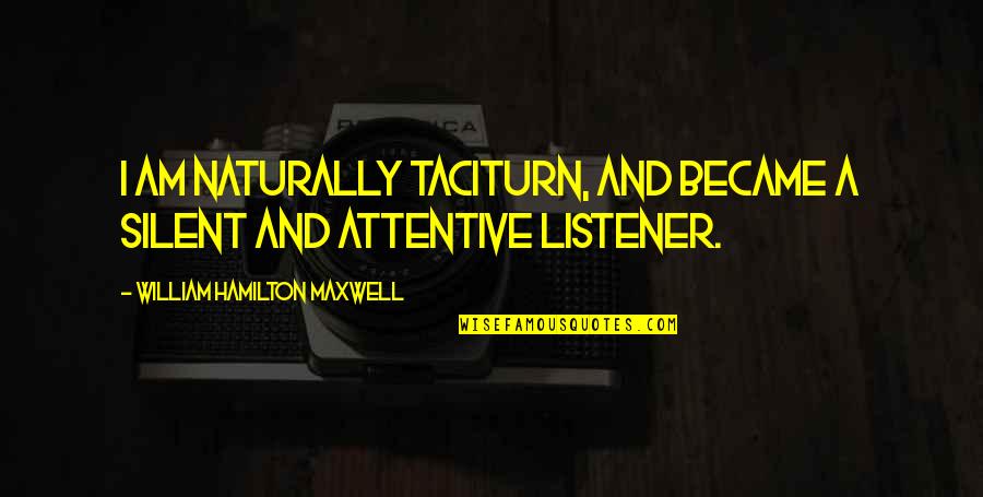 Workflows Quotes By William Hamilton Maxwell: I am naturally taciturn, and became a silent
