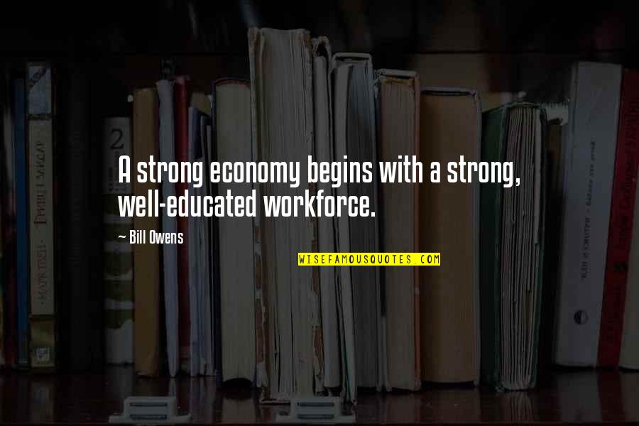 Workforce Quotes By Bill Owens: A strong economy begins with a strong, well-educated