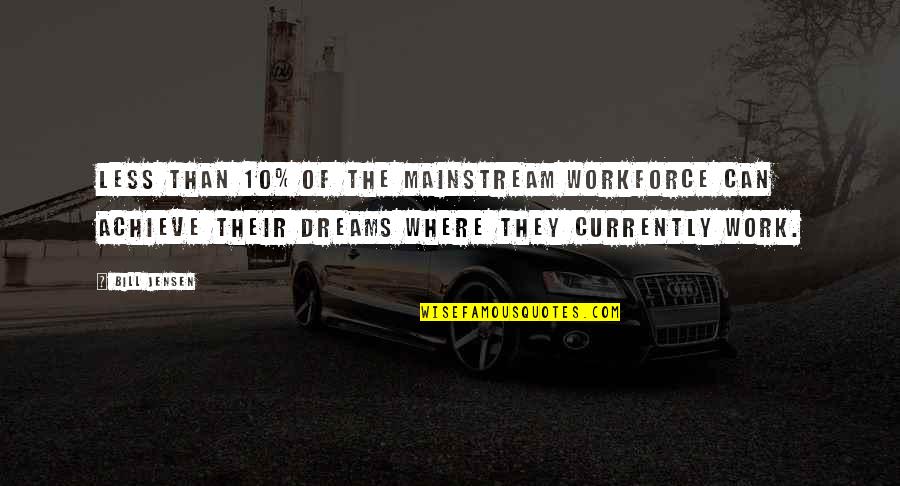 Workforce's Quotes By Bill Jensen: Less than 10% of the mainstream workforce can Workforce's Quotes By Bill Jensen: Less than 10% of the mainstream workforce can