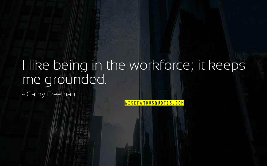 Workforce's Quotes By Cathy Freeman: I like being in the workforce; it keeps Workforce's Quotes By Cathy Freeman: I like being in the workforce; it keeps