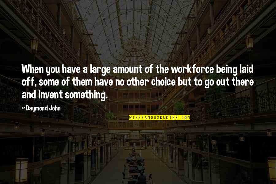 Workforce's Quotes By Daymond John: When you have a large amount of the Workforce's Quotes By Daymond John: When you have a large amount of the