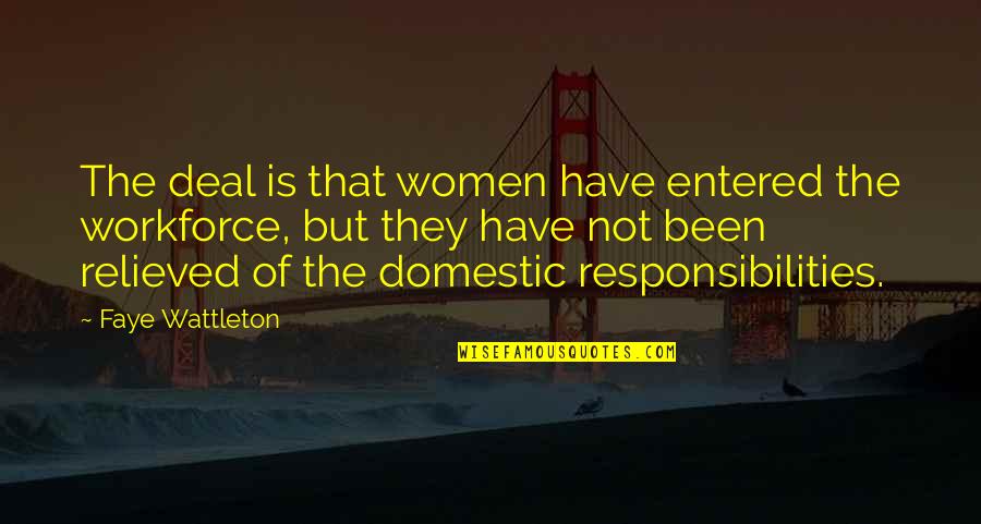 Workforce's Quotes By Faye Wattleton: The deal is that women have entered the Workforce's Quotes By Faye Wattleton: The deal is that women have entered the