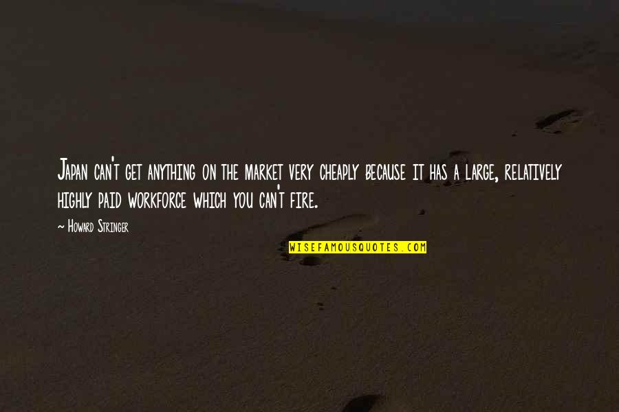 Workforce's Quotes By Howard Stringer: Japan can't get anything on the market very Workforce's Quotes By Howard Stringer: Japan can't get anything on the market very