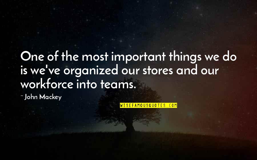 Workforce's Quotes By John Mackey: One of the most important things we do Workforce's Quotes By John Mackey: One of the most important things we do
