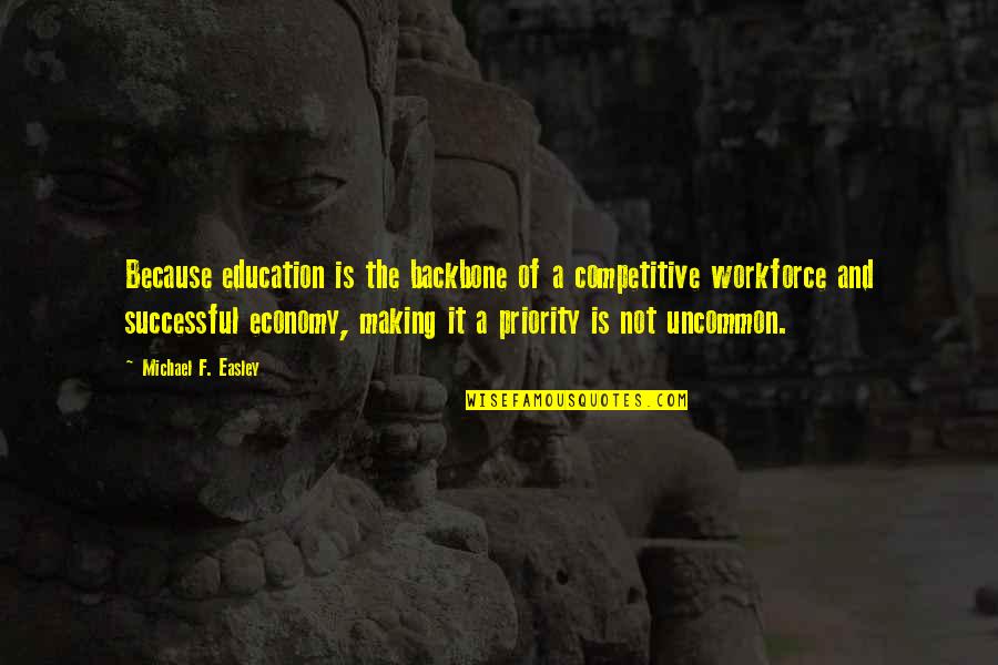 Workforce's Quotes By Michael F. Easley: Because education is the backbone of a competitive Workforce's Quotes By Michael F. Easley: Because education is the backbone of a competitive