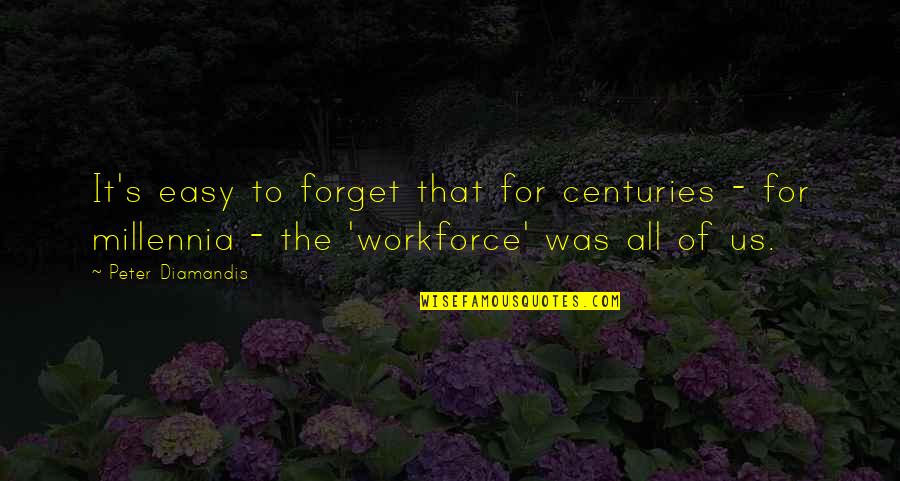 Workforce's Quotes By Peter Diamandis: It's easy to forget that for centuries - Workforce's Quotes By Peter Diamandis: It's easy to forget that for centuries -