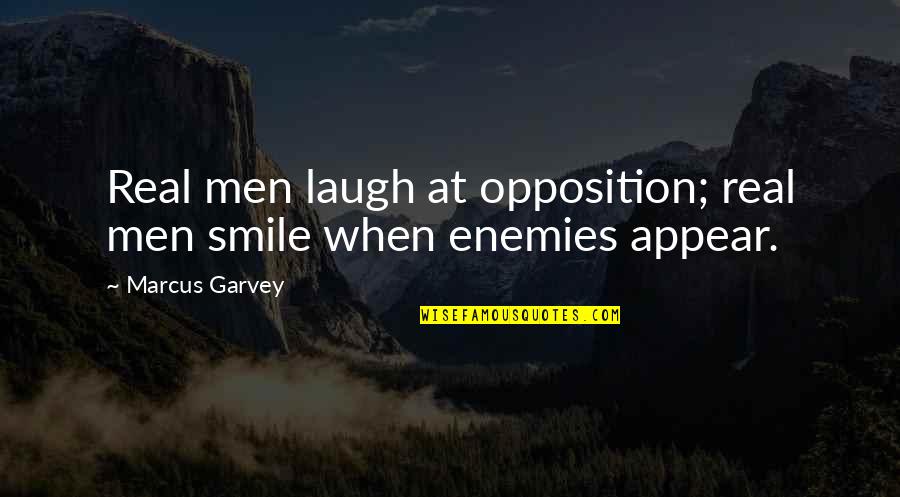 Workgroupshare Quotes By Marcus Garvey: Real men laugh at opposition; real men smile