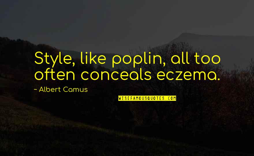 Workhorses Video Quotes By Albert Camus: Style, like poplin, all too often conceals eczema.