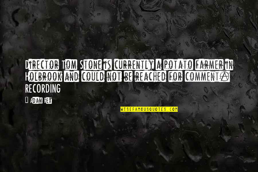 Workhouse Quotes By Adam Rex: Director Tom Stone is currently a potato farmer Workhouse Quotes By Adam Rex: Director Tom Stone is currently a potato farmer