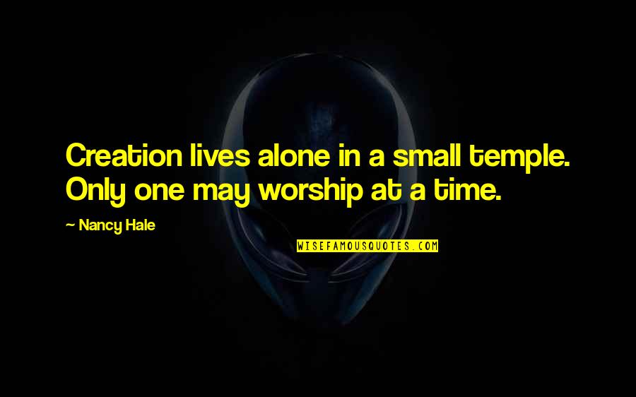 Workhouses During The Famine Quotes By Nancy Hale: Creation lives alone in a small temple. Only
