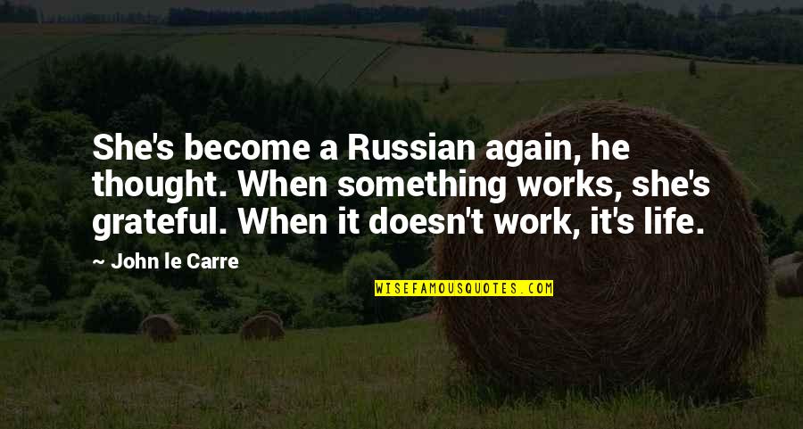 Workhouses Victorian Quotes By John Le Carre: She's become a Russian again, he thought. When Workhouses Victorian Quotes By John Le Carre: She's become a Russian again, he thought. When