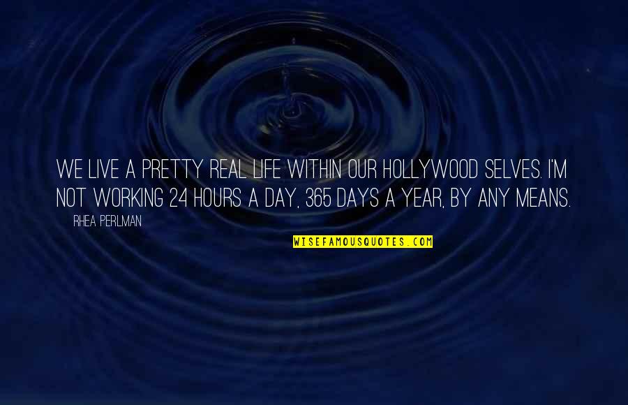 Working 24 7 Quotes By Rhea Perlman: We live a pretty real life within our Working 24 7 Quotes By Rhea Perlman: We live a pretty real life within our