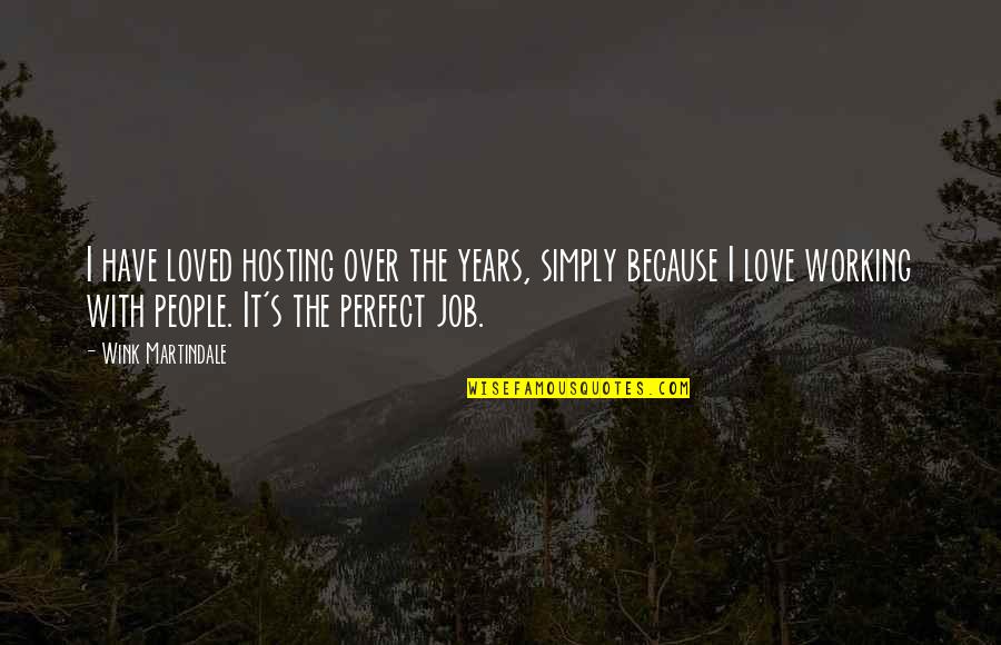 Working A Job You Love Quotes By Wink Martindale: I have loved hosting over the years, simply