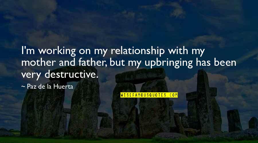 Working A Relationship Out Quotes By Paz De La Huerta: I'm working on my relationship with my mother
