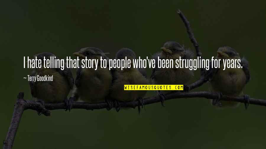 Working Abroad For Family Quotes By Terry Goodkind: I hate telling that story to people who've