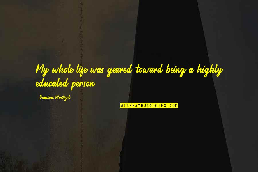 Working Angles Quotes By Damian Woetzel: My whole life was geared toward being a Working Angles Quotes By Damian Woetzel: My whole life was geared toward being a