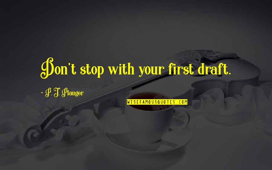 Working Area Quotes By P. J. Plauger: Don't stop with your first draft. Working Area Quotes By P. J. Plauger: Don't stop with your first draft.