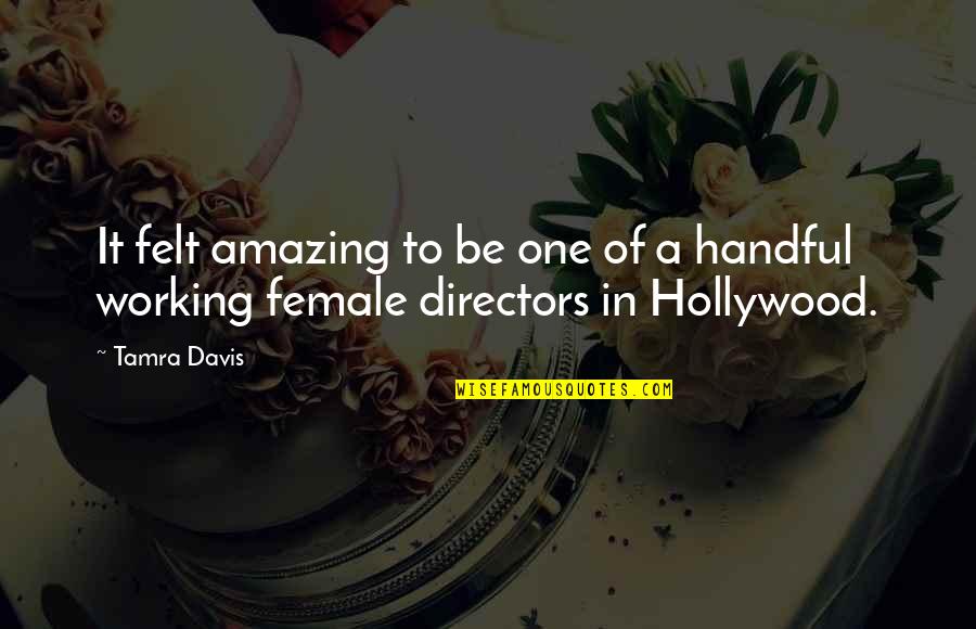 Working As One Quotes By Tamra Davis: It felt amazing to be one of a