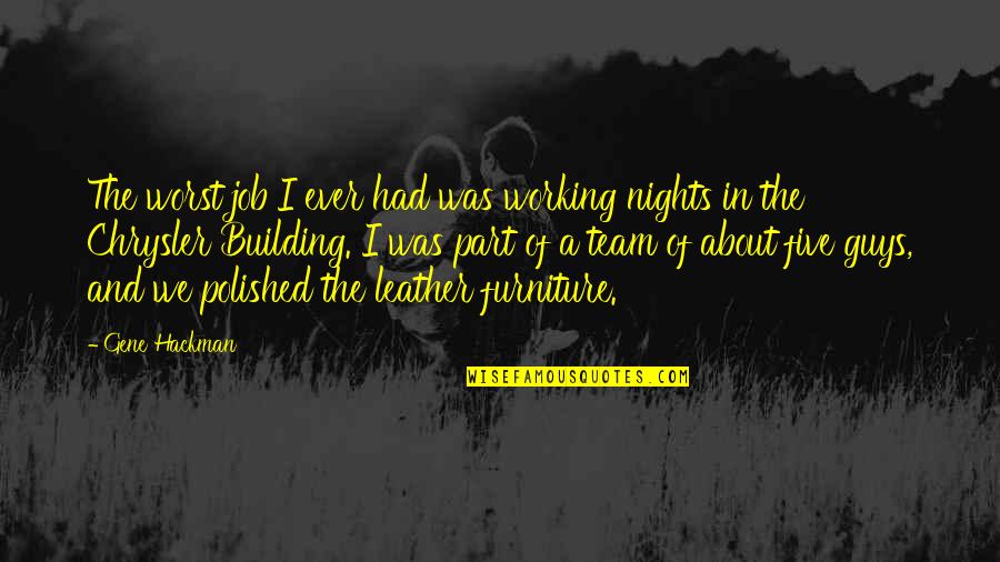 Working As Part Of A Team Quotes By Gene Hackman: The worst job I ever had was working Working As Part Of A Team Quotes By Gene Hackman: The worst job I ever had was working
