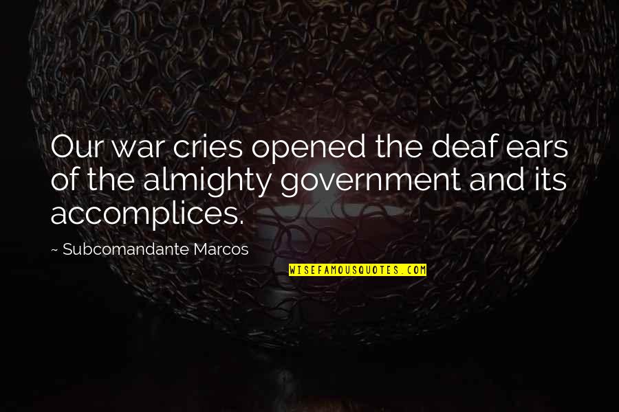 Working As Part Of A Team Quotes By Subcomandante Marcos: Our war cries opened the deaf ears of