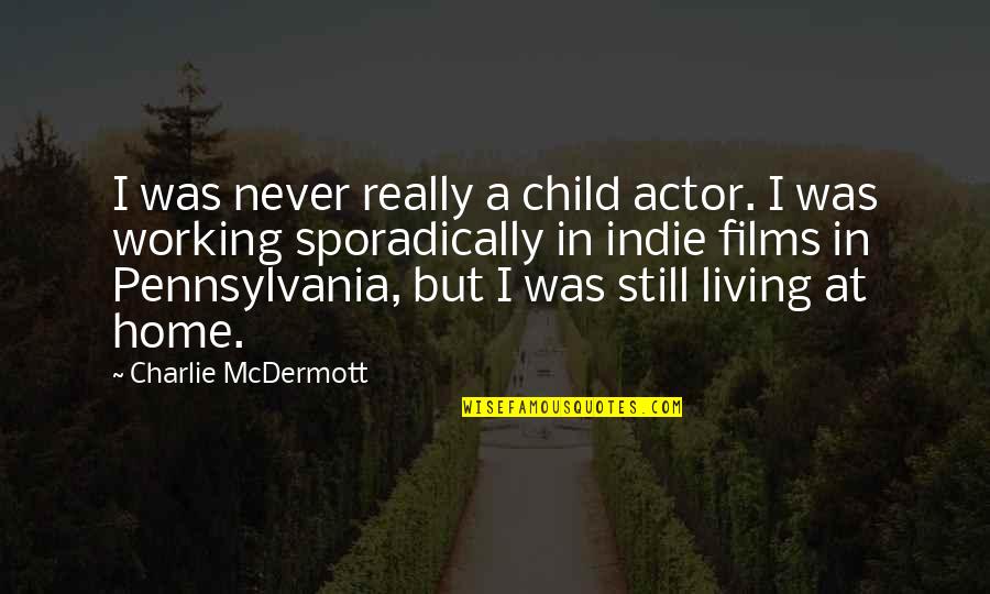 Working At Home Quotes By Charlie McDermott: I was never really a child actor. I