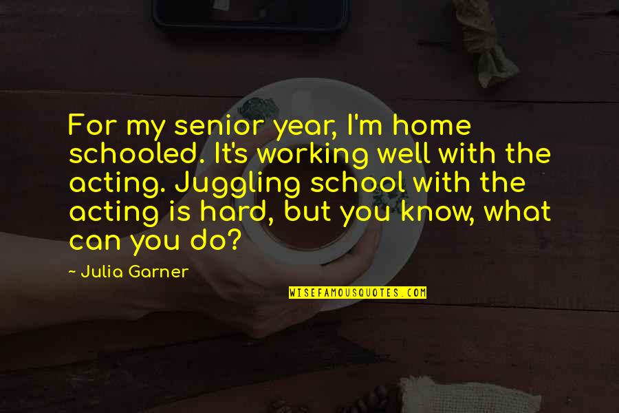 Working At Home Quotes By Julia Garner: For my senior year, I'm home schooled. It's