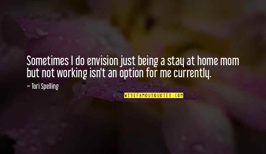 Working At Home Quotes By Tori Spelling: Sometimes I do envision just being a stay