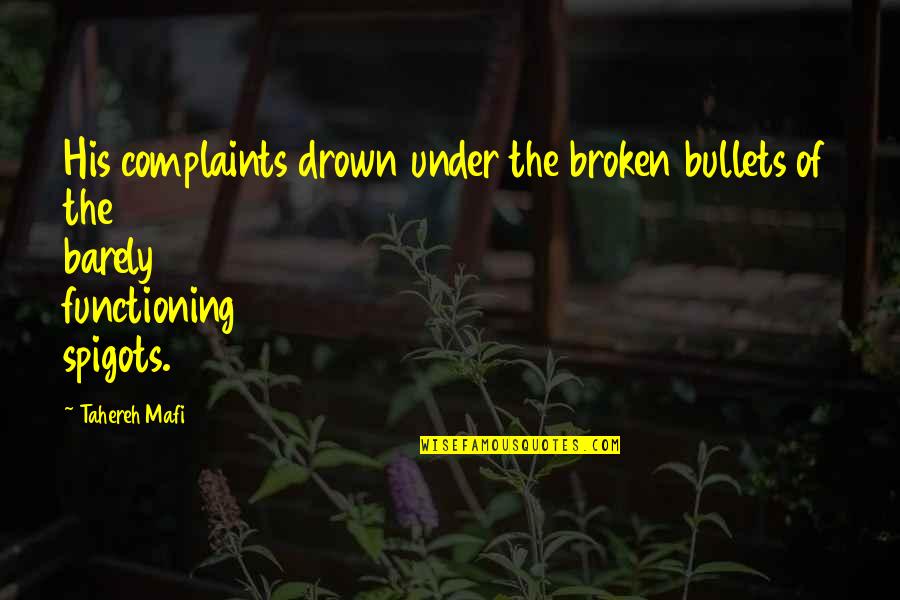 Working Away From Home Quotes By Tahereh Mafi: His complaints drown under the broken bullets of