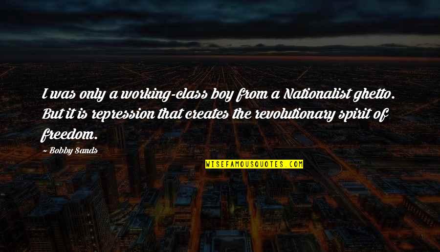 Working Class Quotes By Bobby Sands: I was only a working-class boy from a