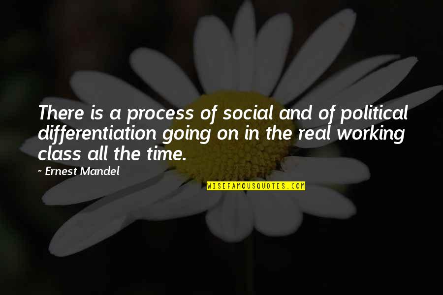 Working Class Quotes By Ernest Mandel: There is a process of social and of