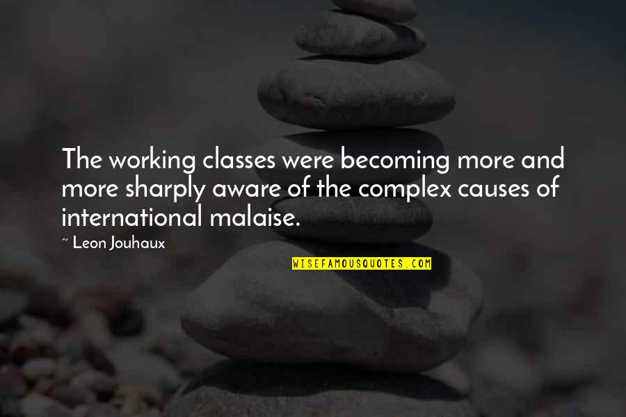 Working Classes Quotes By Leon Jouhaux: The working classes were becoming more and more